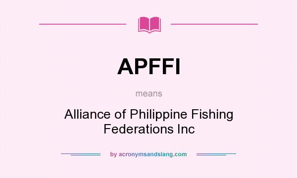 What does APFFI mean? It stands for Alliance of Philippine Fishing Federations Inc