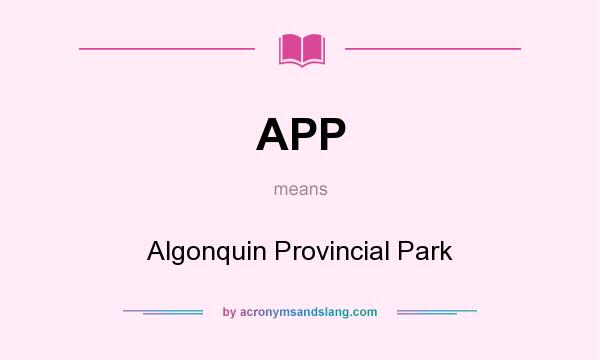 What does APP mean? It stands for Algonquin Provincial Park