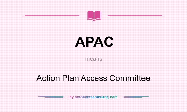 What does APAC mean? It stands for Action Plan Access Committee