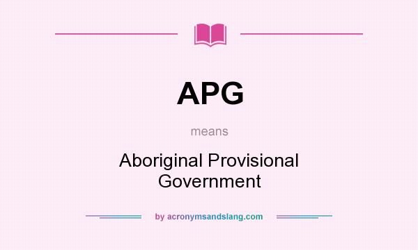 What does APG mean? It stands for Aboriginal Provisional Government