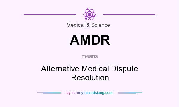 What does AMDR mean? It stands for Alternative Medical Dispute Resolution