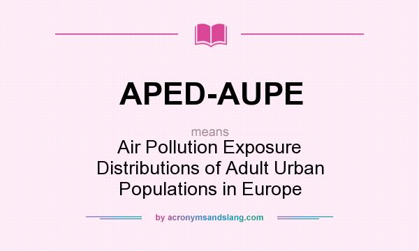 What does APED-AUPE mean? It stands for Air Pollution Exposure Distributions of Adult Urban Populations in Europe