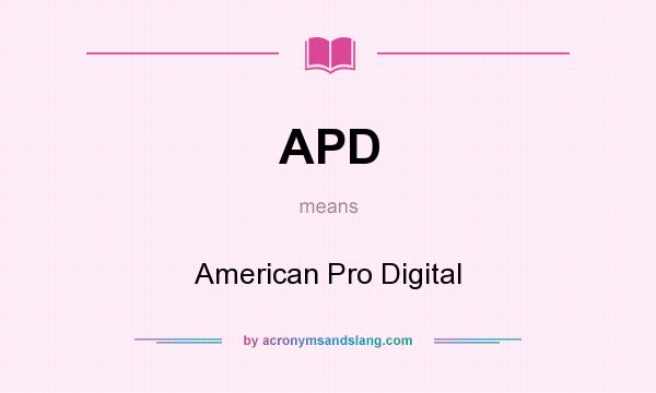 What does APD mean? It stands for American Pro Digital