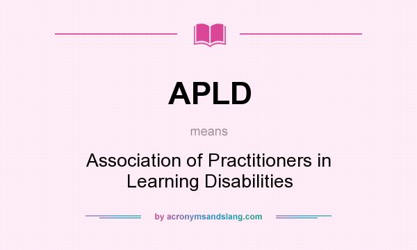 What does APLD mean? It stands for Association of Practitioners in Learning Disabilities