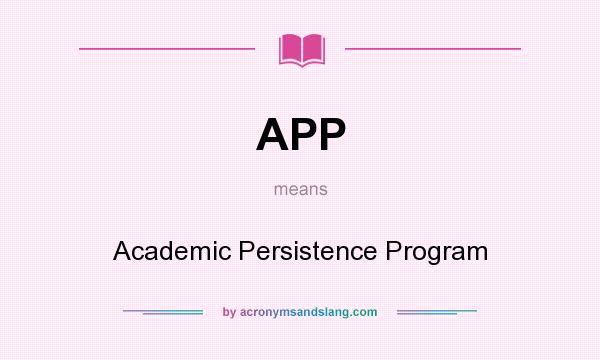 What does APP mean? It stands for Academic Persistence Program