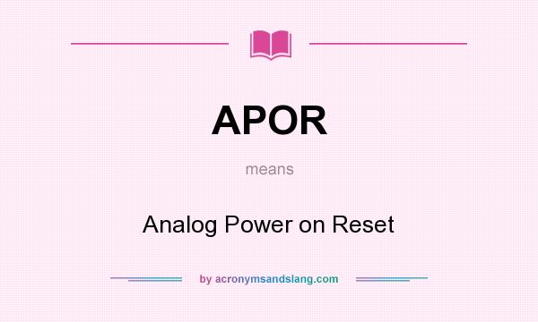 What does APOR mean? It stands for Analog Power on Reset