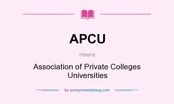 What does APCU mean? It stands for Association of Private Colleges Universities
