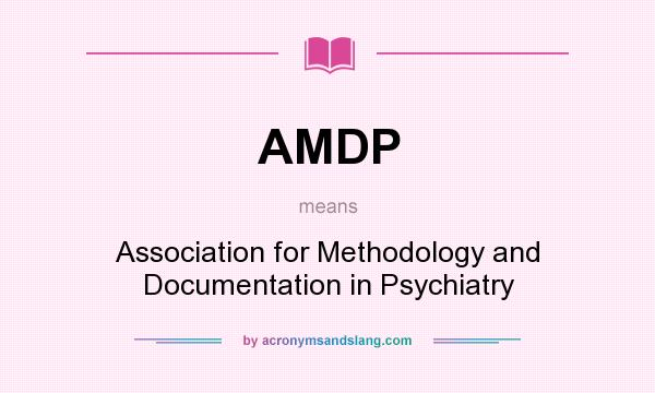 What does AMDP mean? It stands for Association for Methodology and Documentation in Psychiatry