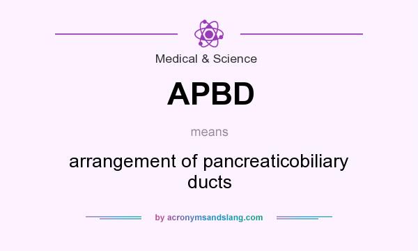 What does APBD mean? It stands for arrangement of pancreaticobiliary ducts