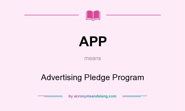 What does APP mean? It stands for Advertising Pledge Program