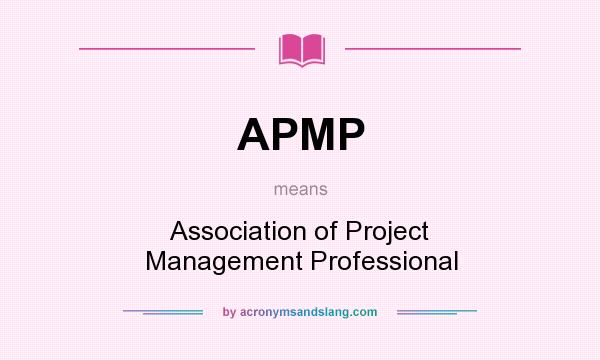 What does APMP mean? It stands for Association of Project Management Professional