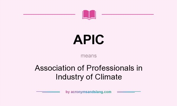 What does APIC mean? It stands for Association of Professionals in Industry of Climate