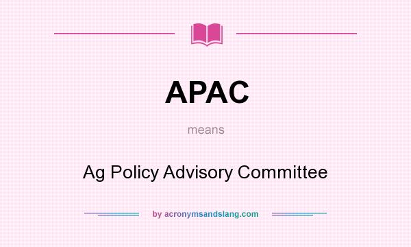 What does APAC mean? It stands for Ag Policy Advisory Committee
