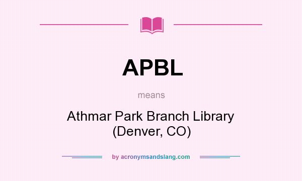 What does APBL mean? It stands for Athmar Park Branch Library (Denver, CO)
