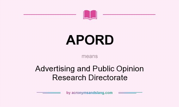 What does APORD mean? It stands for Advertising and Public Opinion Research Directorate