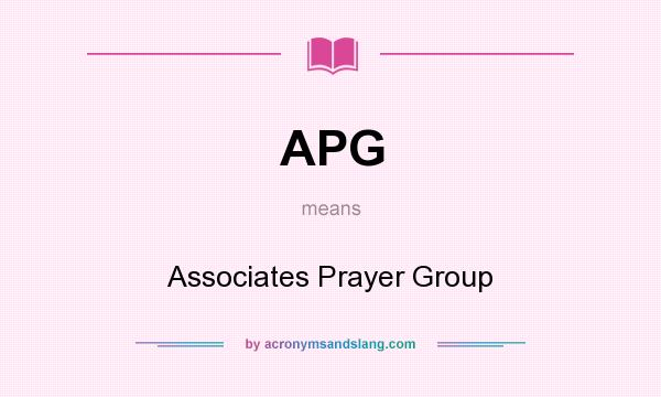 What does APG mean? It stands for Associates Prayer Group
