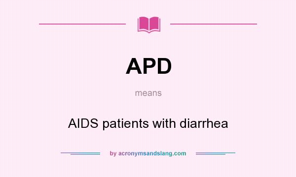 What does APD mean? It stands for AIDS patients with diarrhea