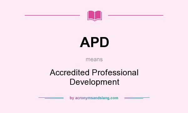 What does APD mean? It stands for Accredited Professional Development