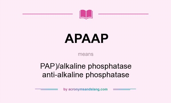 What does APAAP mean? It stands for PAP)/alkaline phosphatase anti-alkaline phosphatase