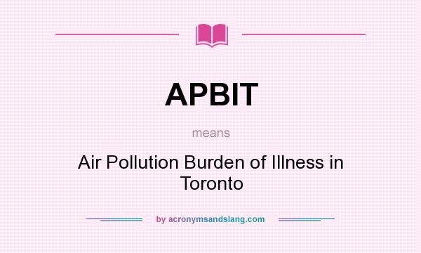 What does APBIT mean? It stands for Air Pollution Burden of Illness in Toronto
