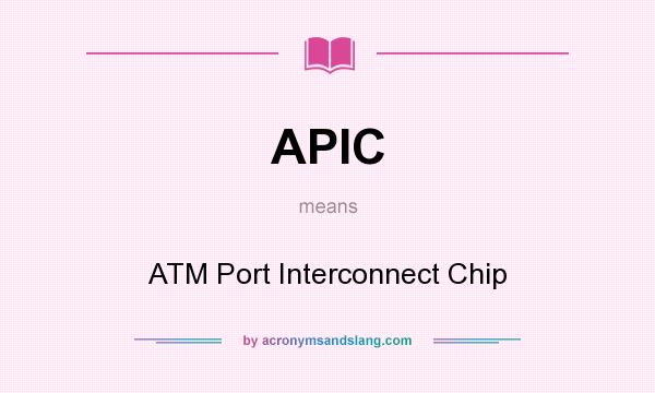 What does APIC mean? It stands for ATM Port Interconnect Chip