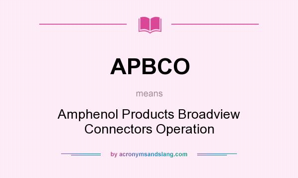 What does APBCO mean? It stands for Amphenol Products Broadview Connectors Operation