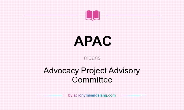 What does APAC mean? It stands for Advocacy Project Advisory Committee