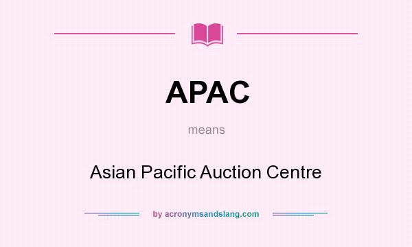 What does APAC mean? It stands for Asian Pacific Auction Centre