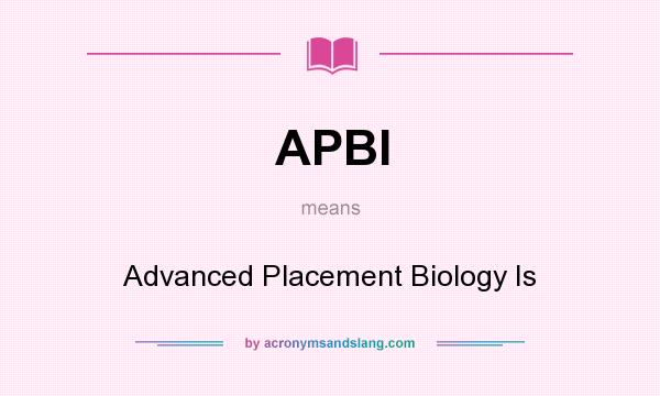 What does APBI mean? It stands for Advanced Placement Biology Is
