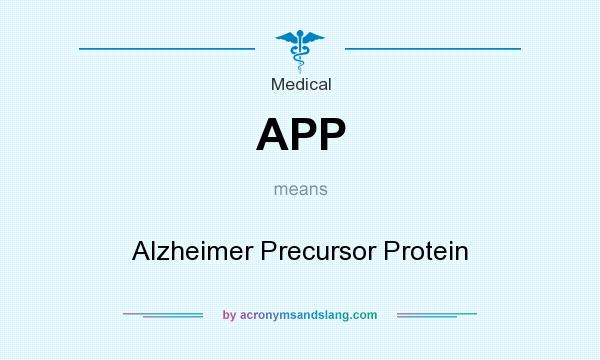 What does APP mean? It stands for Alzheimer Precursor Protein