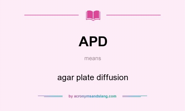What does APD mean? It stands for agar plate diffusion