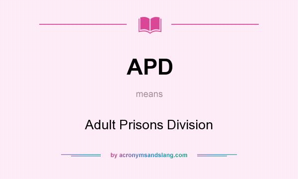 What does APD mean? It stands for Adult Prisons Division