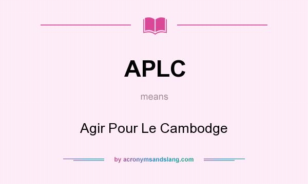 What does APLC mean? It stands for Agir Pour Le Cambodge