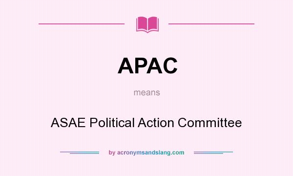 What does APAC mean? It stands for ASAE Political Action Committee