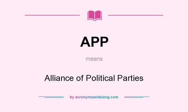 What does APP mean? It stands for Alliance of Political Parties