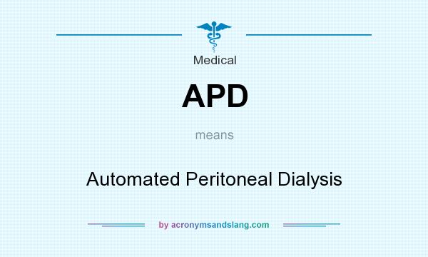 What does APD mean? It stands for Automated Peritoneal Dialysis