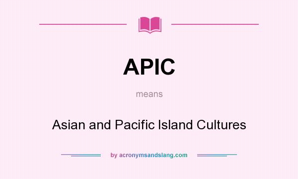 What does APIC mean? It stands for Asian and Pacific Island Cultures