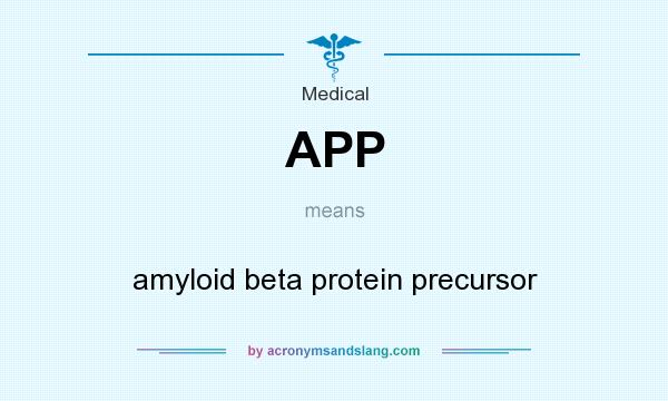 What does APP mean? It stands for amyloid beta protein precursor