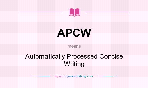 What does APCW mean? It stands for Automatically Processed Concise Writing