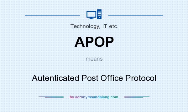What does APOP mean? It stands for Autenticated Post Office Protocol