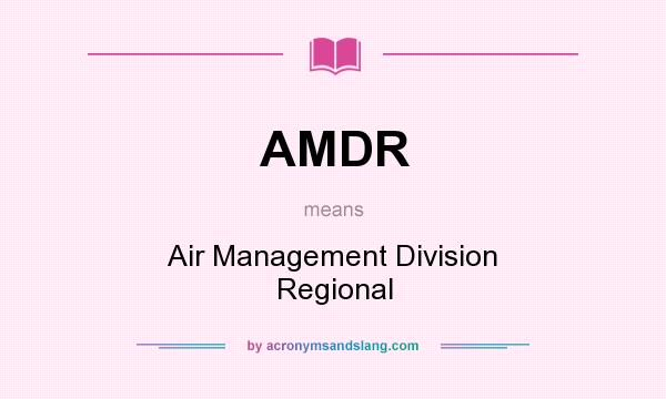 What does AMDR mean? It stands for Air Management Division Regional