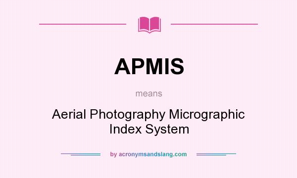 What does APMIS mean? It stands for Aerial Photography Micrographic Index System