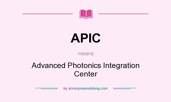 What does APIC mean? It stands for Advanced Photonics Integration Center