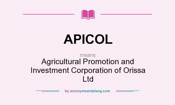 What does APICOL mean? It stands for Agricultural Promotion and Investment Corporation of Orissa Ltd