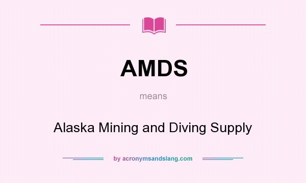 What does AMDS mean? It stands for Alaska Mining and Diving Supply