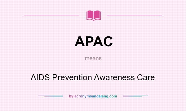 What does APAC mean? It stands for AIDS Prevention Awareness Care
