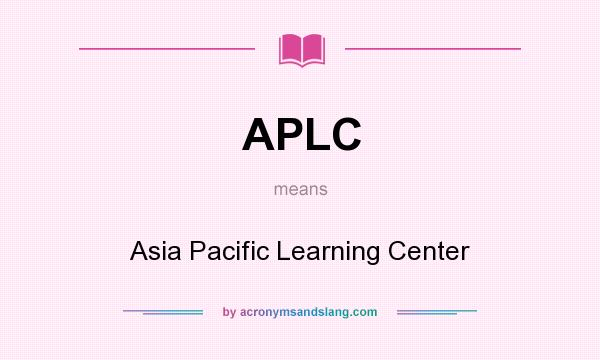 What does APLC mean? It stands for Asia Pacific Learning Center
