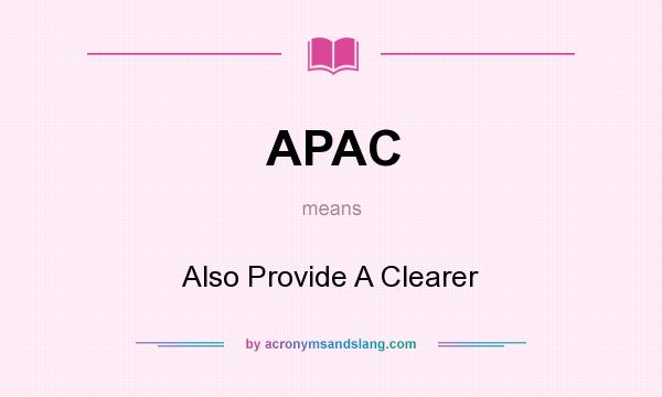 What does APAC mean? It stands for Also Provide A Clearer