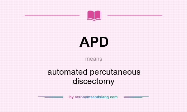 What does APD mean? It stands for automated percutaneous discectomy