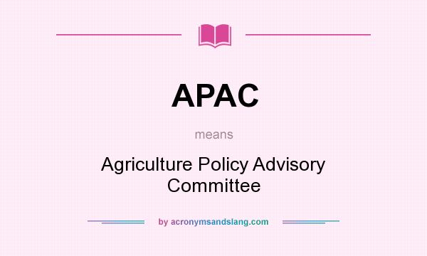 What does APAC mean? It stands for Agriculture Policy Advisory Committee
